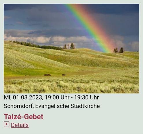 #Taizé-#Gebet​
1. #Mittwoch im Monat 19:00-19:30 Uhr
#Stadtkirche #Schorndorf​

#Termine:
Mi, 4.1., 1.2., 1.3., 5.4., 3.5., 7.6., 2.8., 4.10., 1.11., 6.12.2023

#Veranstaltungsort:
Evang. Stadtkirche
Kirchplatz 1
73614 Schorndorf
​https://www.stadtkirche-schorndorf.de/veranstaltungen?title=taize-gebet&detail=635b795b1b88f&eventdate=635b79f40c46a

#Kirche #church #Gebet #prayer #Taize #Taizé​
#Event #Veranstaltung #Events #Veranstaltungen
#Stadtkirche #Schorndorf #Daimlerstadt 
#GottesSegen #GBU​