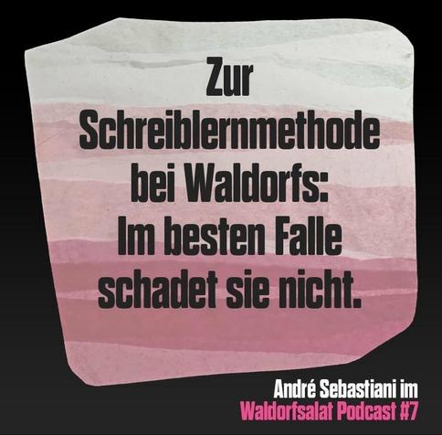 "Zur Schreiblernmethode bei Waldorfs: Im besten Falle schadet sie nicht." André Sebastiani im Waldorfsalat Podcast #7