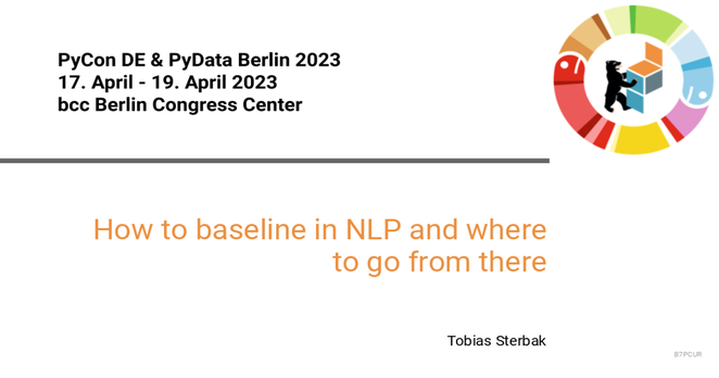 Talk banner: 
How to baseline in NLP and where to go from there
Tobias Sterbak