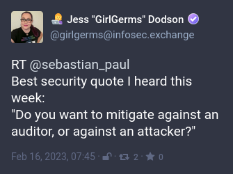Best security quote | heard this week: "Do you want to mitigate against an auditor, or against an attacker?"