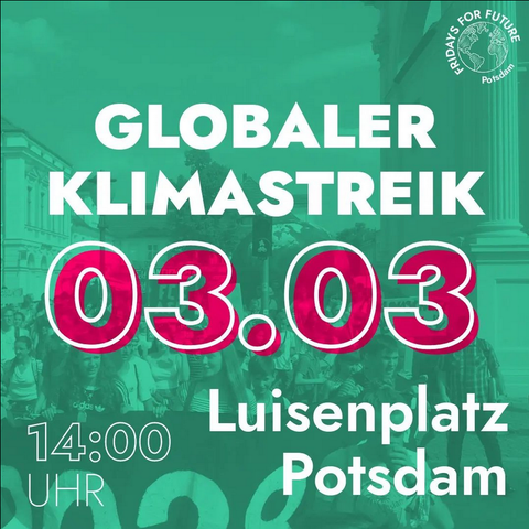 Grünes Sharepic mit der Aufschrift:
Globaler Klimastreik
03.03.
14:00 Uhr
Luisenplatz Potsdam