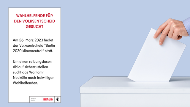 Bild zeigt einen Umschlag, der in eine Urne geworfen wird. Text: Wahlhelfende für den Volksentscheid gesucht. Am 26. März findet der Volksentscheid „Berlin 2030 klimaneutral“ statt. Um einen reibungslosen Ablauf sicherzustellen sucht das Wahlamt Neukölln nach freiwilligen Wahlhelfenden.