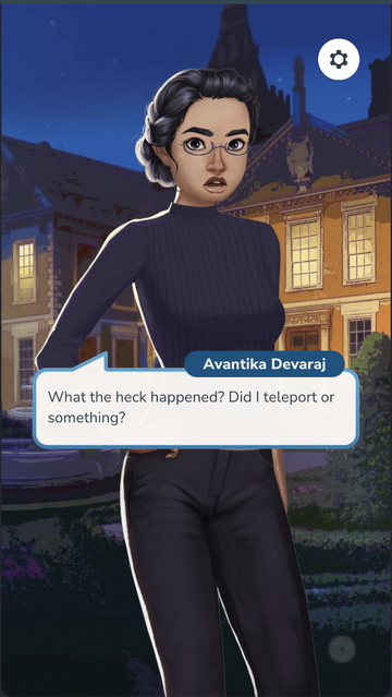 Image capture of the story on StoryLoom. Avantika Devaraj, a brown-skinned character with black hair swept back is wearing all black in front of a mansion and her dialogue box says, "What the heck happened? Did I teleport or something?"
