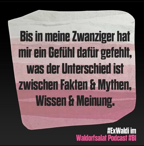 Bis in meine Zwanziger hat mir ein Gefühl dafür gefehlt, was der Unterschied ist zwischen Fakten und Mythen, Wissen und Meinung. #ExWaldi im Waldorfsalat-Podcast #B1.