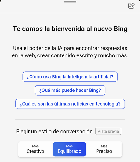 Pantallazo de Bing:
Te damos la bienvenida al nuevo Bing. Usa el poder de la IA para encontrar respuestas en la web, crear contenido escrito y mucho más.
(Ejemplos de preguntas)
Justo debajo pone:

Elegir un estilo de conversación:

Más creativo
Más equilibrado
Más preciso

(La opción "más equilibrado" aparece en color azul, porque es la señalada por defecto).