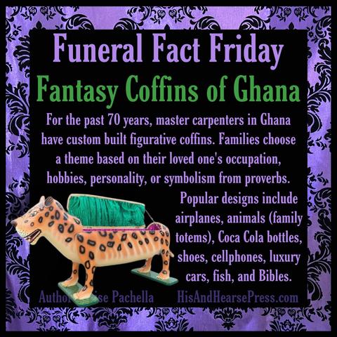 A black background with a purple damask frame and a wooden coffin carved and painted like a cheetah. Text reads, “funeral fact Friday: fantasy coffins of Ghana. For the past 70 years, master carpenters in Ghana have custom built figurative coffins. Families choose a theme based on their loved one's occupation, hobbies, personality, or symbolism from proverbs. Popular designs include airplanes, animals (family totems), Coca Cola bottles, shoes, cellphones, luxury cars, fish, and Bibles.”