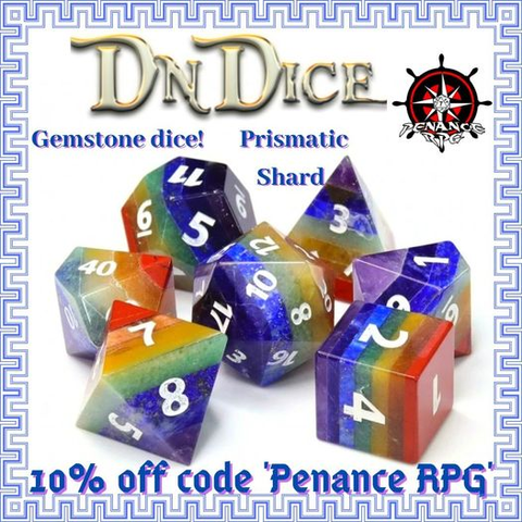 A set of gem stone polyhedral dice in rainbow colours. 
Across the top is a logo for @DnDiceUK and a logo for Penance RPG of a ship's wheel containing a windrose and a twenty sided die
Blue and pink text reads "Gemstone dice Prismatic Shard. 10% off code 'PenanceRPG' " There is a blue geometric border