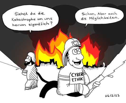 Two firemen in front of a burning building, each with a water hose. The one in the back shouts over "Do you even see the catastrophe around us?". Then other, wearing a "cyber ethics" emblem replies with an absent look "I do. But I also see all the opportunities."