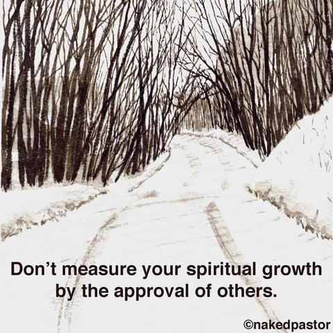 You can see a path in the woods covered in snow. There is a quote that reads, "Don't measure your spiritual growth by the approval of others."