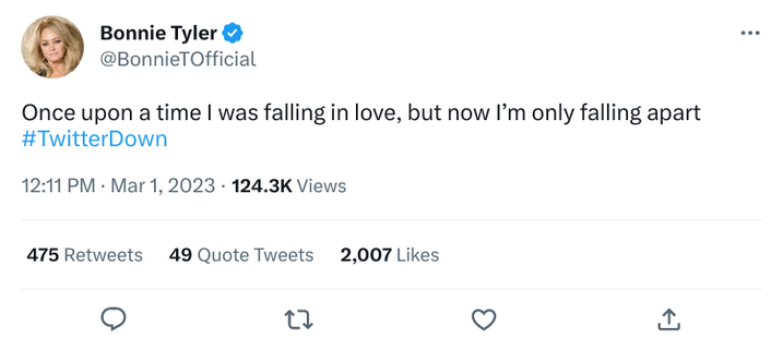 Bonnie Tyler
@BonnieTOfficial

Once upon a time | was falling in love, but now I’'m only falling apart #TwitterDown