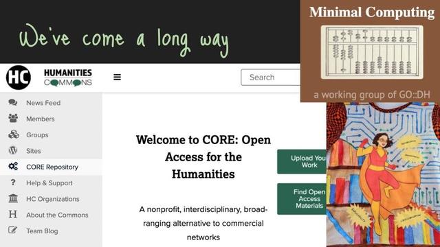 Title "We've come a long way", with screenshots of Humanities Commons, Minimal Computing GO::DH working group, and a t-shirt of Miriam Posner as a data superhero. Fun fact: I wore that shirt while giving the talk!