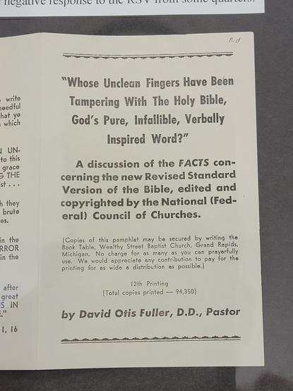 A black and white pamphlet with text:
"Whose Unclean Fingers Have Been Tampering With The Holy Bible, God’s Pure, Infallible, Verbally Inspired Word?”

A discussion of the FACTS concerning the new Revised Standard Version of the Bible, edited and copyrighted by the National (Federal) Council of Churches.

(Copies of this pamphlet may be secured by writing the Book Table, Wealthy Street Baptist Church, Grand Rapids, Michigan. No charge for as many as you can prayerfully use. We would appreciate any contribution to pay for the printing for as wide a distribution as possible. }
12th Printing (Total copies printed — 94,350) by David Otis Fuller, D.D., Pastor