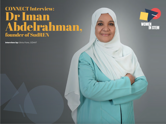 CONNECT Interview: Dr Iman
Abdelrahman,
founder of SudREN - GÉANT CONNECT Magazine - #CONNECT42