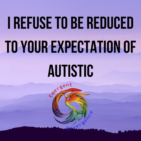 A purple hazy landscape is in the background. Text reads "I refuse to be reduced to your expectations of Autistic"

Emergent Divergence logo is beneath the text.
