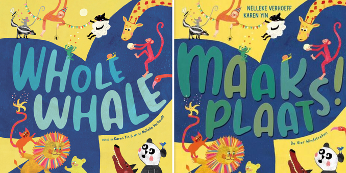 Two square covers side by side. Description for both: A vibrant yellow cover has a huge blue whale tale with the title, "Whole Whale" or "Maak Plaats!" surrounded by colorful whimsical animals, including a monkey, giraffe, panda, sheep, and lion. On the English cover, the credit reads "Words by Karen Yin & Art by Nelleke Verhoeff." On the Dutch cover, the credit reads "Nelleke Verhoeff" on its own line, below that, "Karen Yin."