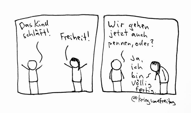 Comic mit zwei Panels. Panel 1: Ein Strichmensch sagt zum anderen: „Das Kind schläft!“ Der andere antwortet: „Freiheit!“ Panel 2: Strichmensch 1 sagt: „Wir gehen jetzt auch pennen, oder?“ Strichmensch 2 antwortet: „Ja, ich bin völlig fertig.“
