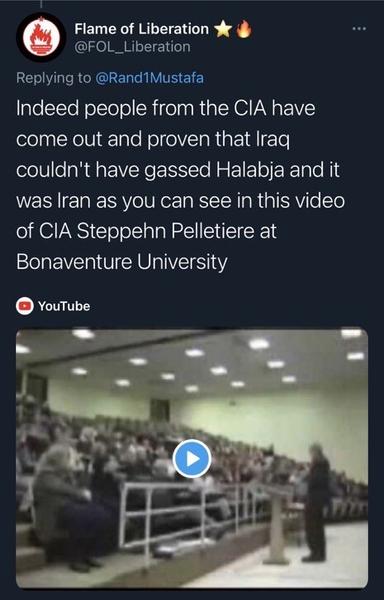 A tweet from “Flame of Liberation” following the previous one links to a YouTube video and states: “Indeed people from the CIA have come out and proven that Iraq couldn’t have gassed Halabja and it was Iran as you can see in this video of CIA Stephen Pelletiere at Bonaventure University”