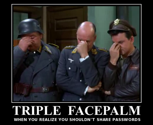 Meme: Three characters from the 1960s TV show "Hogan's Heroes" facepalming with the caption, "Triple Facepalm: When you realize you shouldn't share passwords."