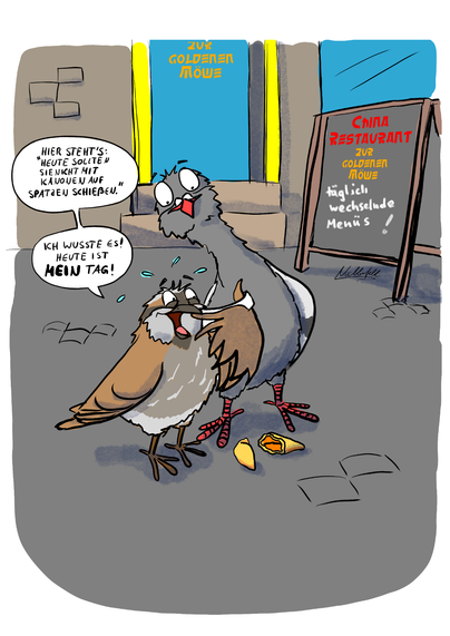 Ein Sperling und eine Taube lesen vor einem Chinarestaurant einen Glückskeks, auf dem steht "Heute sollten Sie nicht mit Kanonen auf Spatzen schießen."
Der Spatz sagt: "Ich wusste es. Heute ist mein Tag!"

Heute ist Weltglückstag und Welttag des Sperlings.