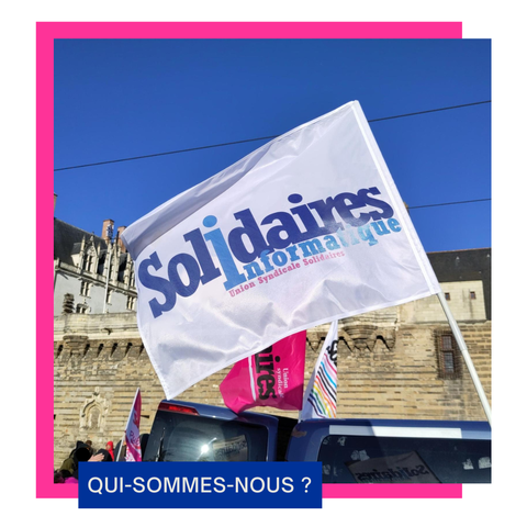 Drapeau bleu et blanc de Solidaires Informatique durant une manifestation à Nantes, devant le château.
Présence de la mention : Qui sommes-nous ?