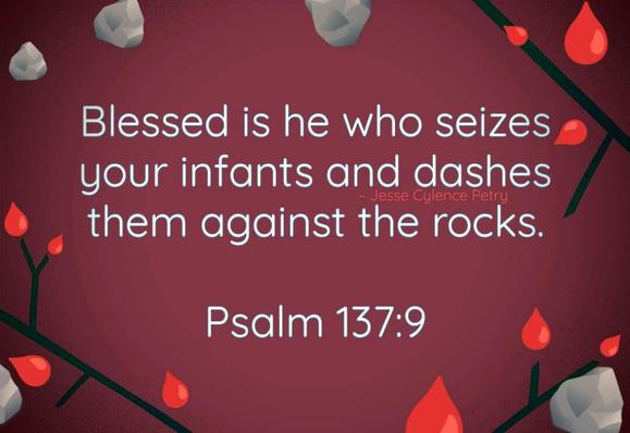 A Bible quote that reads "Blessed is he who seizes your infants and dashes them against the rocks." Psalm 137:9 against a red background.