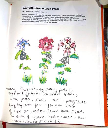 Page in sketchbook showing drawing of 3 flowers with people's faces in the center and tags with words of wisdom or quotations from that person. They are made of durable materials and placed in public places all over.