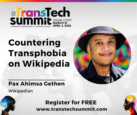 Promo image with the name, logo, and date of the 2023 TransTech Summit at the top. Text "Countering Transphobia on Wikipedia - Pax Ahimsa Gethen - Wikipedian" is in the center next to a headshot of Pax in a circle. Text at the bottom reads "Register for FREE www.transtechsummit.com".
