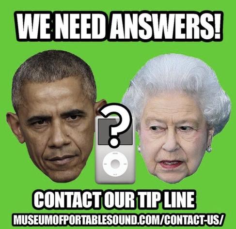 WE NEED ANSWERS!
A suspicious-looking Barack Obama head floats on a bright green background next to an angry-looking Queen Elizabeth head. A silver iPod Classic sits between them with a giant question mark hovering over it.