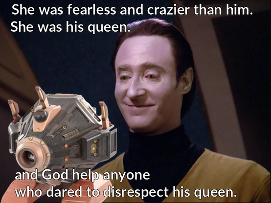 image of Lore and Peanut Hamper from Star Tek with caption: "She was fearless and crazier than him. She was his queen. And God help anyone who dared to disrespect his queen."