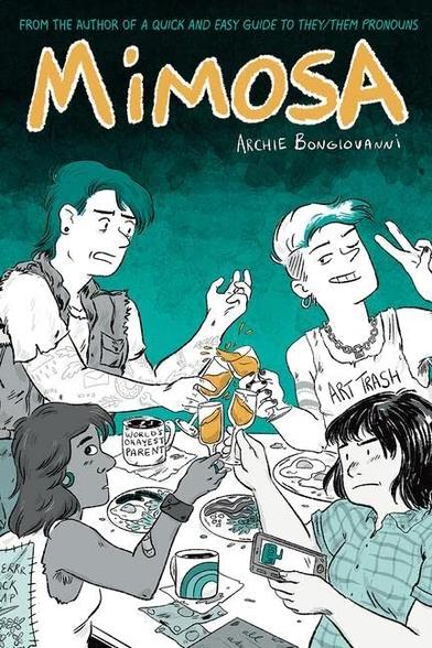 The cover of the graphic novel Mimosa. A nonbinary person with green hair and tattoos; a trans man with a shirt that says Art Trash; a trans woman of colour; and a woman wearing a flannel shirt are all toasting each other with mimosas.
