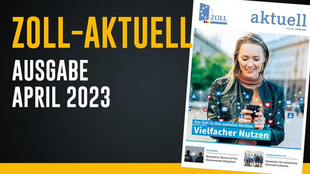 Titelblatt der Ausgabe April 2023 der Zeitschrift Zoll-Aktuell.