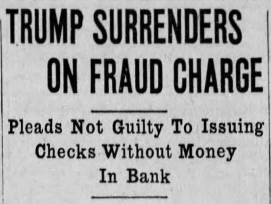 TRUMP SURRENDERS ON FRAUD CHARGE

Pleads Not Guilty To Issuing Checks Without Money In Bank

--The Akron Beacon Journal, 10 April 1935