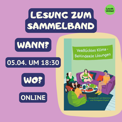 Flyer: locals united, LEsung zum Sammelband, Wann? 5.4. um 18:30 wo onine und dann die broschüre. die findest du auf der oben verlinkten seite auch zum anhören und als acsess pdf für umme :)