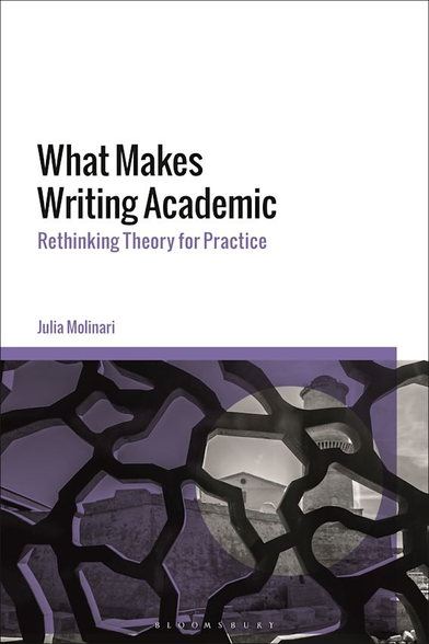Cover of What Makes Writing Academic:
Rethinking Theory for Practice by Julia Molinari