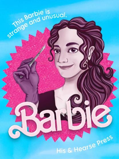 A version of the popular Barbie movie poster. It has a bright blue background with a glittery hot pink starburst in the center. An purple toned illustration of a woman holding a scalpel in a gloved hand is featured along with the word “Barbie” in the brand’s style. Other text reads, “This Barbie is strange and unusual. His and Hearse Press.”