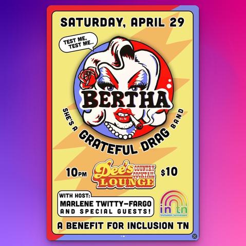 Poster for Bertha: "She's a Grateful Drag band," Sat. Apr. 29, Dee's Country Cocktail Lounge, 10pm, $10, a benefit for Inclusion TN.