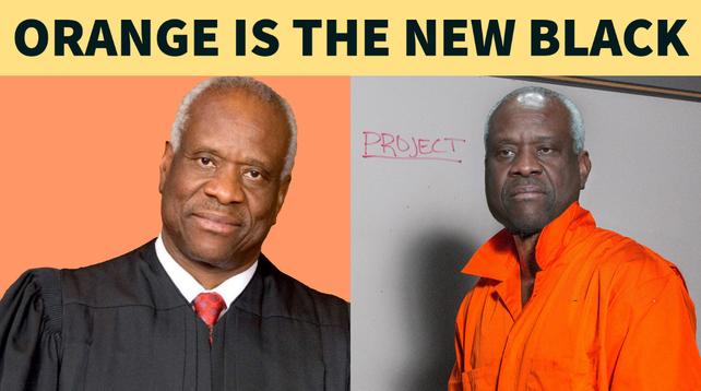 Clarence Thomas in a black robe, next to Clarence Thomas in an orange jumpsuit.  CAPTION:  Orange is the new black.