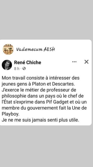 Screenshot d'un pouet de René Chiche qui dit Mon travail consiste à intéresser des jeunes gens à Platon et Descartes. J'exerce le métier de professeur de philosophie dans un pays où le chef de l'état s'exprime dans Pif-Gadget et où un membre du gouvernement fait la une de Playboy. Je ne me suis jamais senti plus utile.