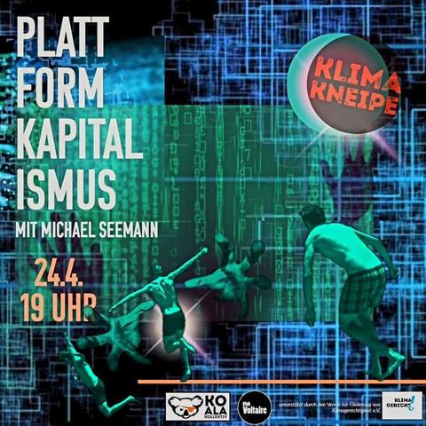 KlimaKneipe zum Thema Plattformkapitalismus mit Michael Seemann am 24.4 um 19 Uhr im Frankfurter Club Voltaire.