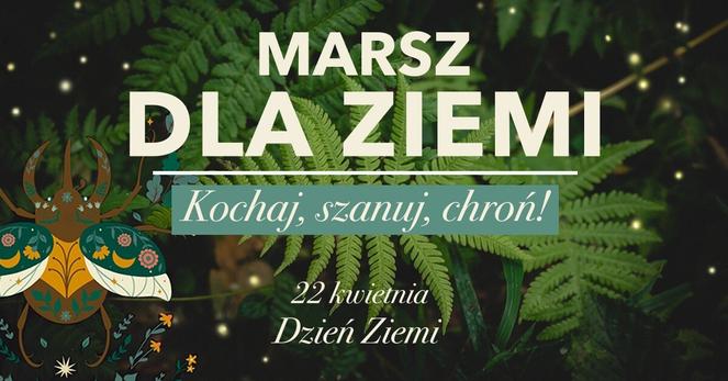 Marsz Dla Ziemi
Kochaj, szanuj, chroń!
22 kwietnia
Dzień Ziemi