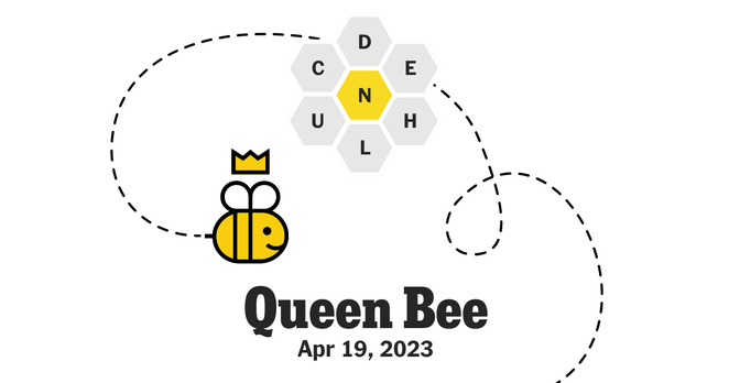 Queen Bee, April 19, 2023
