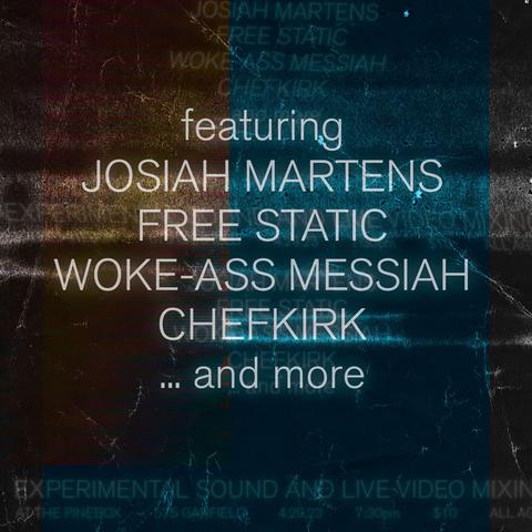 Featuring Josiah Martens, Free Static, Woke-Ass Messiah, CHEFKIRK and more