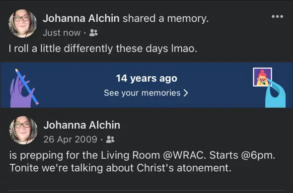 Johanna Alchin shared a memory.
I roll a little differently these days Imao.

14 years ago
Johanna Alchin
26 Apr 2009 
is prepping for the Living Room @WRAC. Starts @6pm.
Tonite we're talking about Christ's atonement.