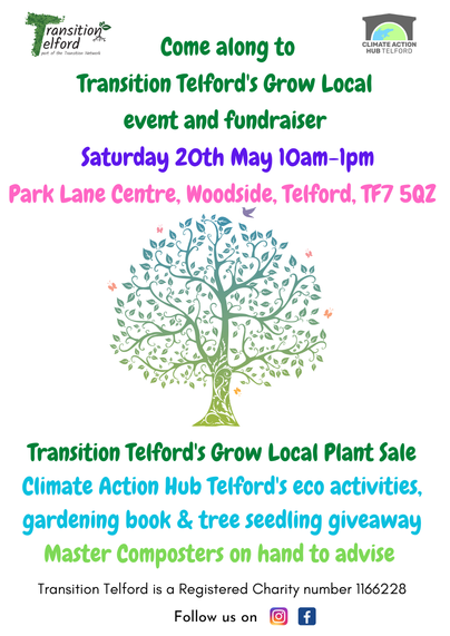 Advertisement poster for a local swap and share plant sale/fundraiser.

We look forward to welcoming everyone to our 
 Grow Local Plant Sale by Transition Telford

20th May 2023 
10am – 1pm at the Park Lane Centre, Woodside, TF7 5QZ 
About the venue: CLICK HERE

Please BRING PLANTS  TO SWAP & SHARE
VEG, HERBS, FLOWERS, FRUIT &