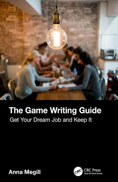 The English book cover for The Game Writing Guide by Anna Megill and CRC Press. The bottom half is black with basic white text, while the top half is a collaborative long table with a bunch of people - but it is blurred out and instead focused on a lightbulb.