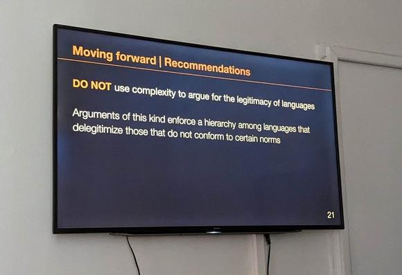 Slide saying not to use complexity to argue for the legitimacy of languages: Arguments of this kind enforce a hierarchy among languages that delegitimize those that do not conform to certain norms