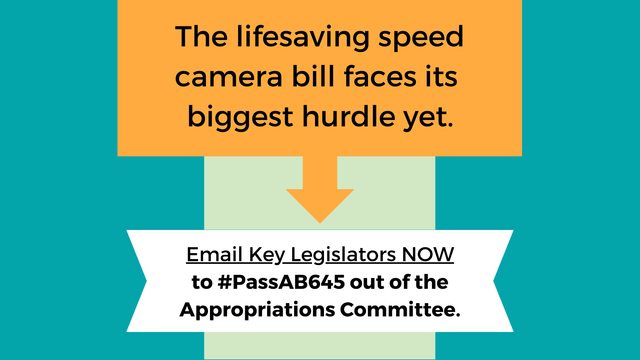 The lifesaving speed camera bill faces its biggest hurdle yet. Arrow goes to text: Email Key Legislators NOW to #PassAB645 out of the Appropriations Committee