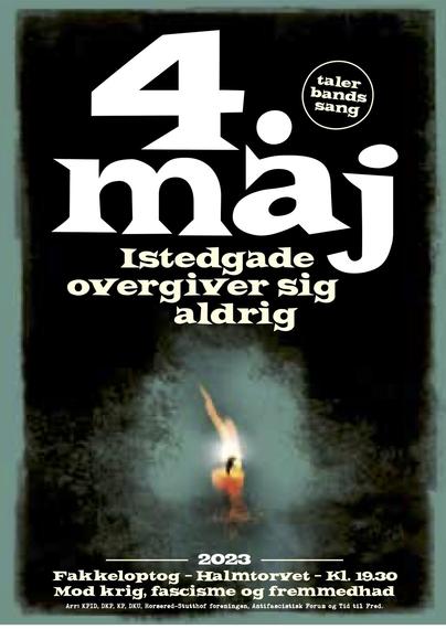 Plakat med et enkel stearinlys i midten. Ovenfor teksten: "4. Maj. Istedgade overgiver sig aldrig. taler, bands, sang ." Nedenunder denne tekst: 2023, fakkeloptog - Halmtorvet - kl 18.30. Mod krig, fascisme og Fremmedhad. Arr af KPID, DKP, DKU, Horserød-Stutthof foreningen, Antifascistisk Forum og Tid til Fred.