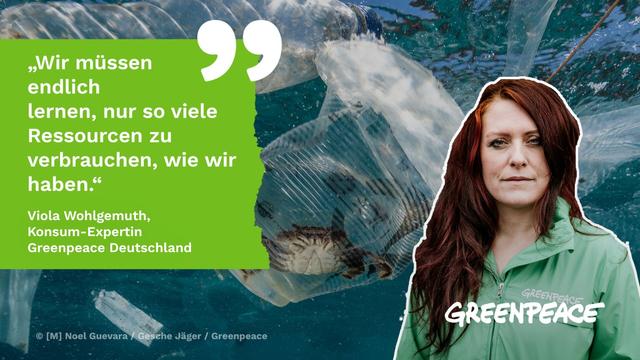 Zitat Viola Wohlgemuth, Konsum Expertin, Greenpeace Deutschland: "Wir müssen endlich lernen, nur so viele Ressourcen zu verbrauchen, wie wir haben."