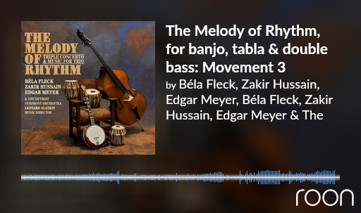 THE MELODY OF RES RHYTHM BÉLA ZAKIR HUSAIN EDGAR MEYER 
The Melody of Rhythm, for banjo, tabla & double bass: Movement 3 by 
Béla Fleck, Zakir Hussain, Edgar Meyer, Béla Fleck

Record jacket art, title, and artists.